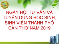 NGÀY HỘI TƯ VẤN VÀ TUYỂN DỤNG HỌC SINH, SINH VIÊN THÀNH PHỐ CẦN THƠ NĂM 2019